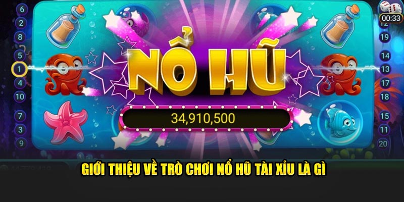 Giới thiệu về trò chơi Nổ Hũ Tài Xỉu là gì