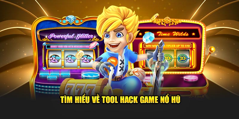 Tìm hiểu về các tool hack game nổ hũ là gì?